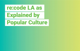 re:code LA as Explained by Popular Culture